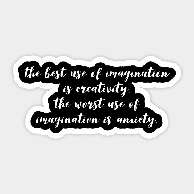 the best use of imagination is creativity the worst use of imagination is anxiety Sticker by GMAT